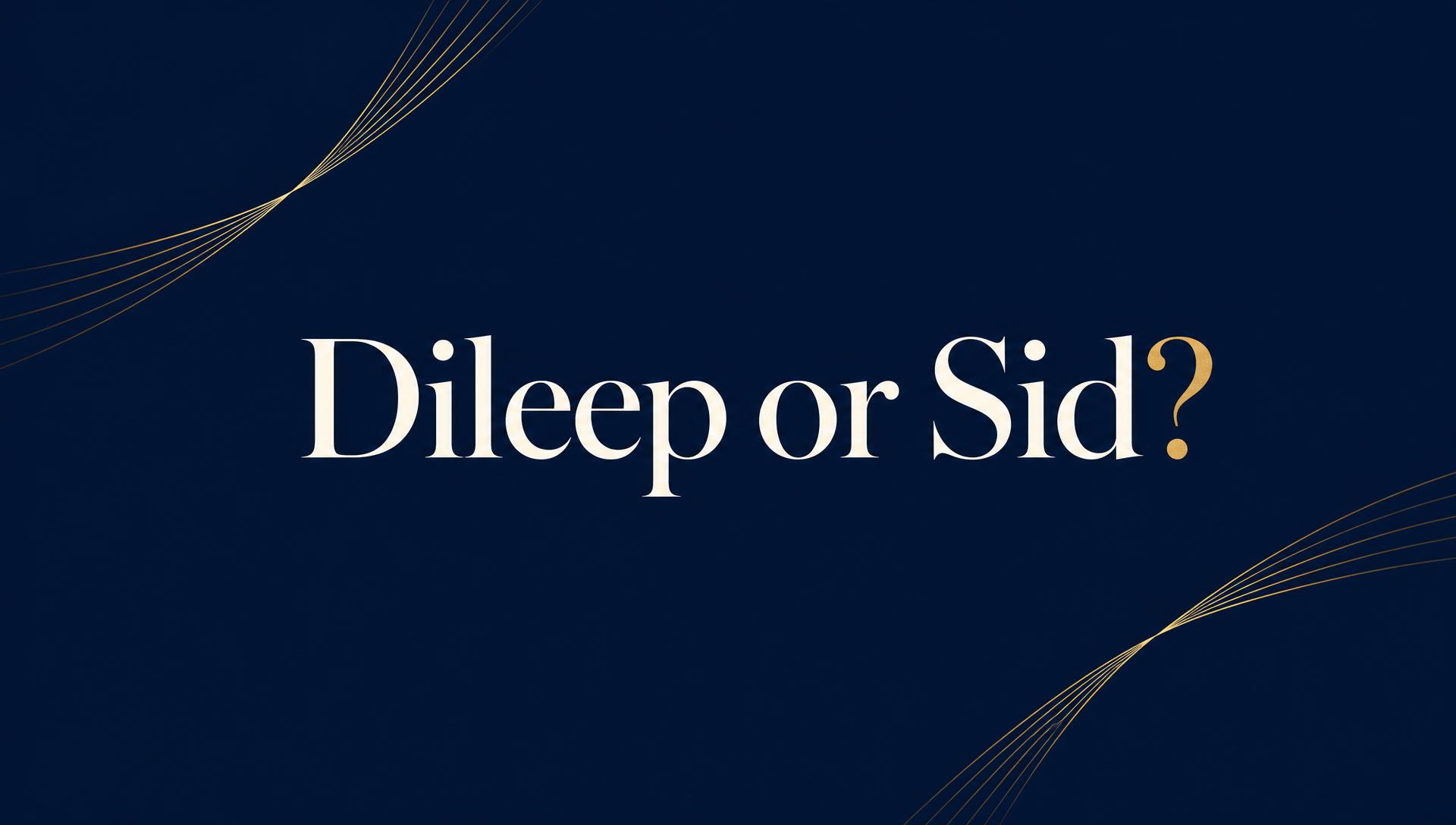 Dileep or Sid? Whom would you hire to lead your 500-member organisation?