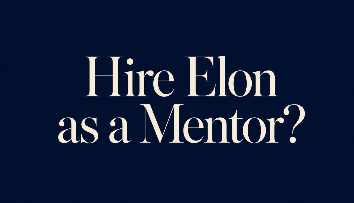 Hire Elon as a Mentor?