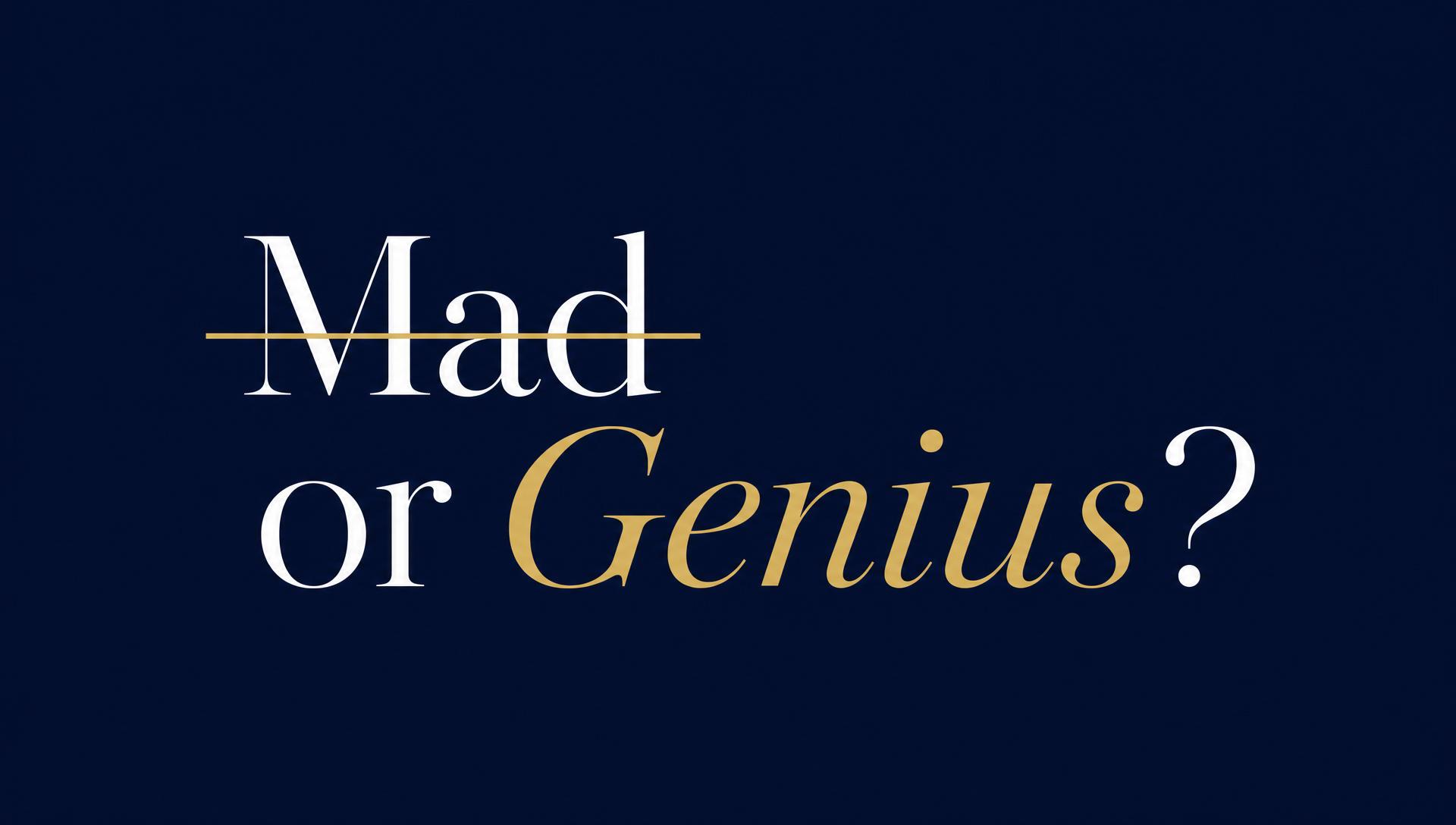 The word Mad crossed out in gold, with or Genius? written below — Genius in gold italics.